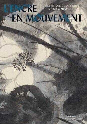 L'encre en mouvement une histoire de la peinture chinoise au XXe siècle