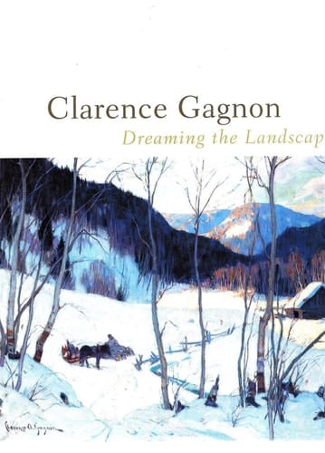 Clarence Gagnon, 1881-1942 Dreaming the Landscape