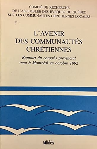 L'Avenir des communautés chrétiennes rapport du congrès provincial tenu à Montréal en octobre 1992