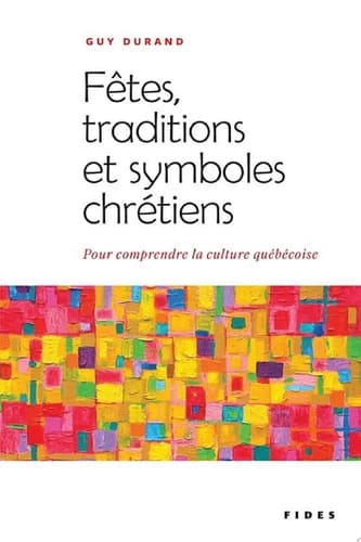 Fêtes, traditions et symboles chrétiens Pour comprendre la culture québécoise