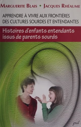 Apprendre à vivre aux frontières des cultures sourdes et entendantes Histoires d'enfants entendants issus de parents sourds