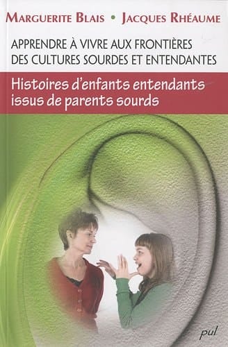 Apprendre à vivre aux frontières des cultures sourdes et entendantes histoires d'enfants entendants issus de parents sourds