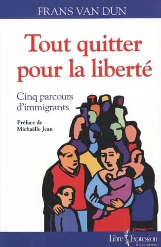 Tout quitter pour la liberté cinq parcours d'immigrants