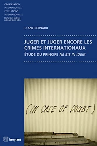 Juger et juger encore les crimes internationaux étude du principe ne bis in idem