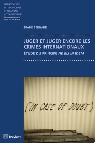 Juger et juger encore les crimes internationaux Étude du principe ne bis in idem