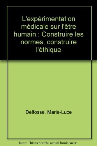 L'expérimentation médicale sur l'être humain construire les normes, construire l'éthique