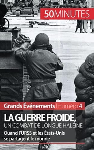 La guerre froide, un combat de longue haleine Quand l'URSS et les États-Unis se partagent le monde