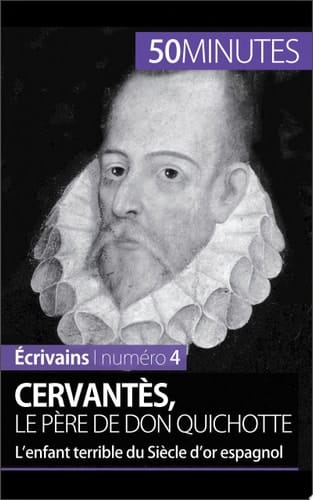 Cervantès, le père de Don Quichotte L'enfant terrible du Siècle d'or espagnol
