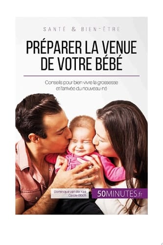 Préparer la venue de votre bébé Conseils pour bien vivre la grossesse et l'arrivée du nouveau-né