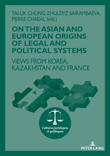 On the Asian and European Origins of Legal and Political Systems Views from Korea, Kazakhstan and France