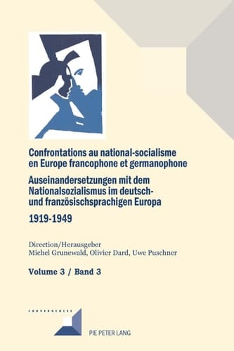 Confrontations au national-socialisme en Europe francophone et germanophone (1919-1949)/ Auseinandersetzungen mit dem Nationalsozialismus im deutsch- und franzoesischsprachigen Europa (1919-1949
