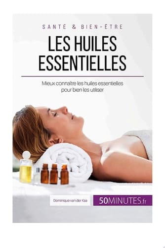 Les huiles essentielles Mieux connaître les huiles essentielles pour bien les utiliser