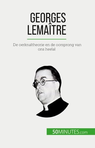 Georges Lemaître De oerknaltheorie en de oorsprong van ons heelal