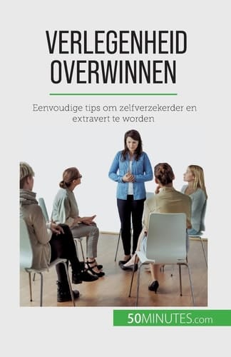 Verlegenheid overwinnen Eenvoudige tips om zelfverzekerder en extravert te worden