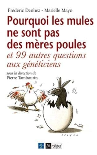 Pourquoi les mules ne sont pas des mères poules Et 99 autres questions aux généticiens