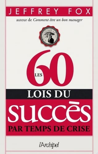 Les 60 lois du succès par temps de crise