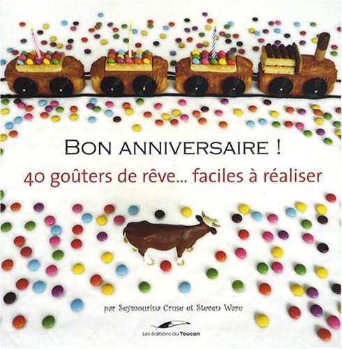 Bon anniversaire ! 40 goûters de rêve... faciles à réaliser