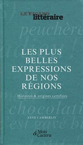 Les plus belles expressions de nos régions Histoires & origines certifiées