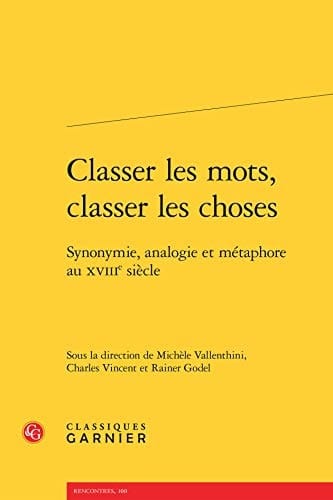 Classer les mots, classer les choses synonymie, analogie et métaphore au XVIIIe siècle