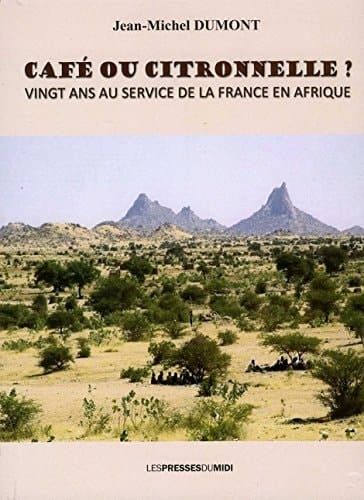 Café ou citronnelle? vingt ans au service de la France en Afrique