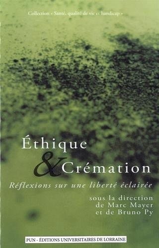 Éthique & crémation : réflexions sur une liberté éclairée : actes du colloque, Nancy, 25 octobre 2013