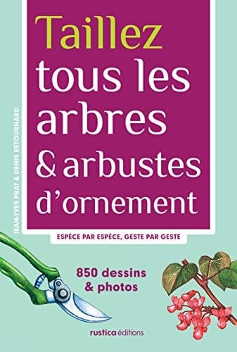 Taillez tous les arbres & arbustes d'ornement Espèce par espèce, geste par geste