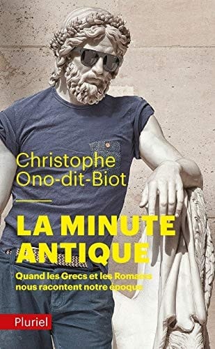 La minute antique Quand les Grecs et les Romains nous racontent notre époque