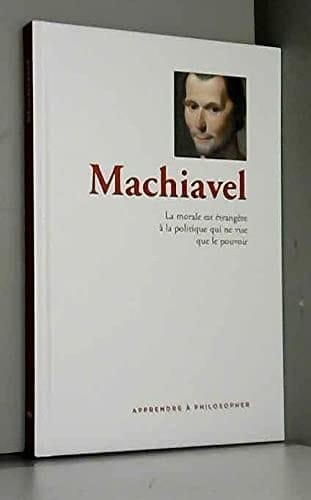 Machiavel : la morale est étrangère à la politique qui ne vise que le pouvoir
