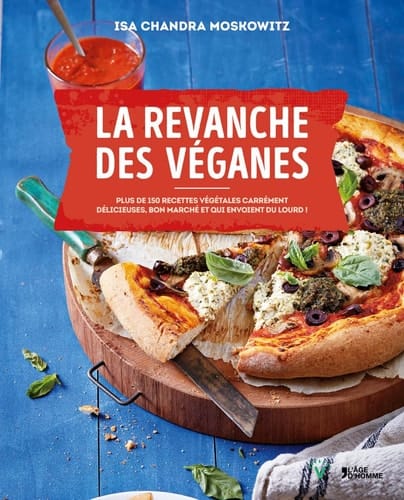 La revanche des véganes Plus de 150 recettes végétales carrément délicieuses, bon marché et qui envoient du lourd !
