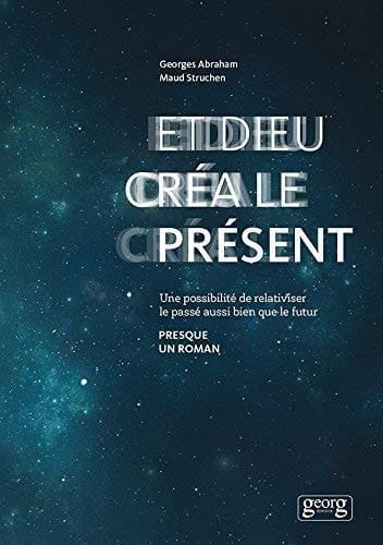 Et Dieu créa le présent Une possibilité de relativiser le passé aussi bien que le futur