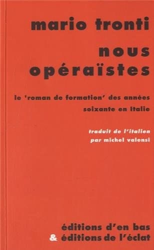 Nous Opéraïstes Le 'roman de Formation' des Années Soixante en Italie