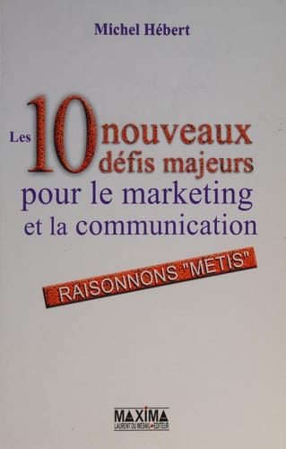 Les 10 nouveaux défis majeurs pour le marketing et la communication Raisonnons "métis"