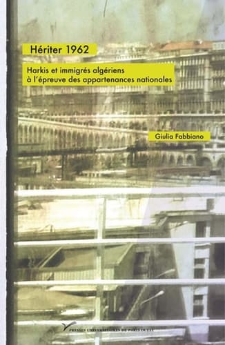Hériter 1962 harkis et immigrés algériens à l'épreuve des appartenances nationales