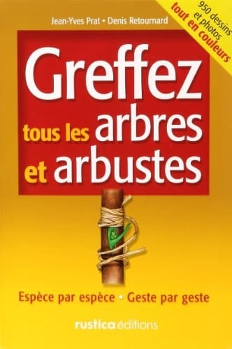 Greffez tous les arbres & arbustes espèce par espèce, geste par geste