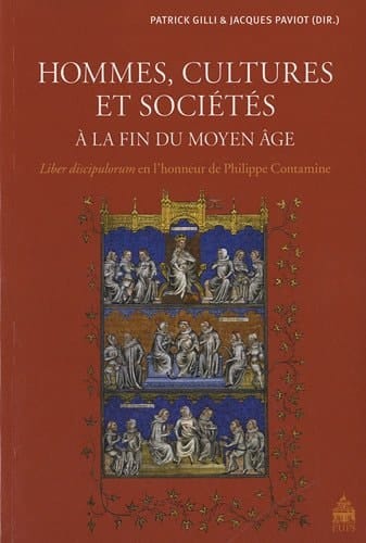 Hommes, cultures et sociétés à la fin du Moyen Âge Liber discipulorum en l'honneur de Philippe Contamine
