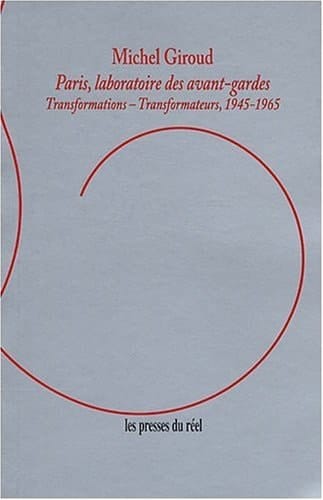 Paris, laboratoire des avant-gardes transformations-transformateurs, 1945-1965