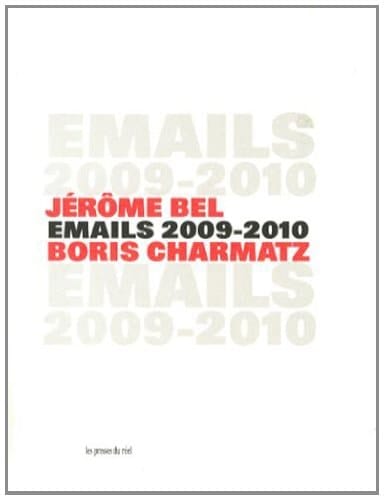 Jérôme Bel, Boris Charmatz: emails 2009 - 2010
