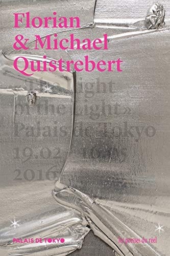 Florian & Michaël Quistrebert "The Light of the Light" : Palais de Tokyo, 19.02-16.05, 2016