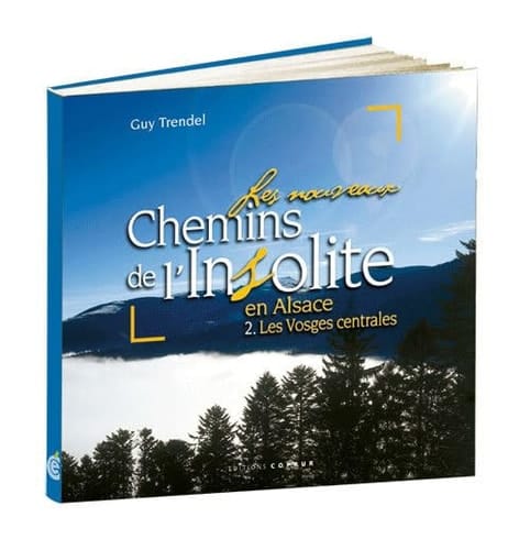 Les nouveaux chemins de l'insolite en Alsace Volume 2, Les Vosges centrales