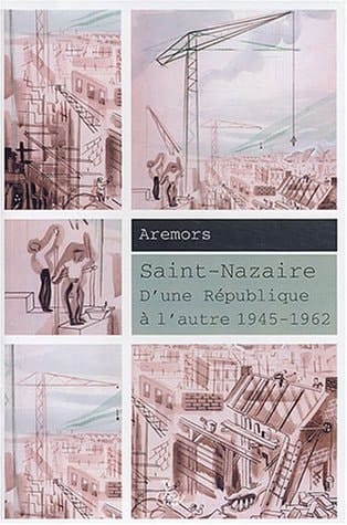 Saint-Nazaire: D'une République à l'autre 1945-1962