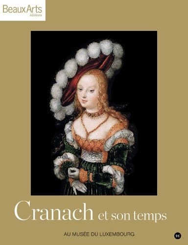Cranach et son temps au Musée du Luxembourg, [Paris, 9 février-23 mai 2011]
