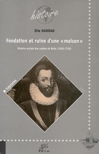 Fondation et ruine d'une "maison" histoire sociale des comtes de Belin (1582-1706)