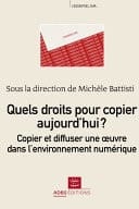 Quels droits pour copier aujourd'hui ? Copier et diffuser une oeuvre dans l'environnement numérique