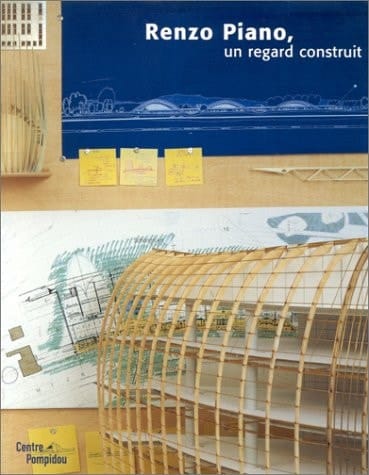 Renzo Piano, un regard construit Exposition présentée au Centre Pompidou, 19 janvier-27 mars 200