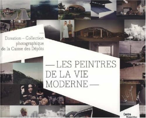 Les peintres de la vie moderne donation, collection photographique de la caisse des dépôts : album réalisé à l'occasion de l'exposition présentée au Centre Pompidou, Galerie sud, du 27 septembre au 27 novembre 2006