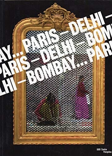 Paris-Delhi-Bombay... ouvrage publié à l'occasion de l'exposition présentée au Centre Pompidou, Galerie 1, [Paris], 25 mai - 19 septembre 2011
