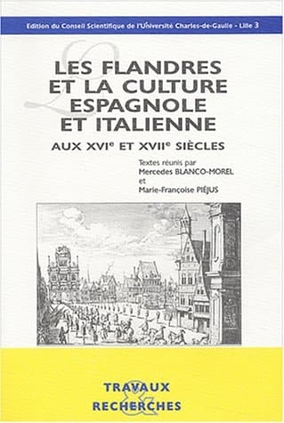 Les Flandres et la culture espagnole et italienne aux XVIe et XVIIe siècles