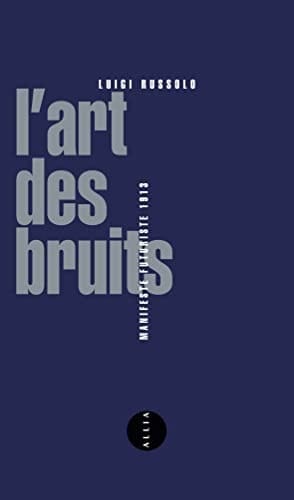 L'Art des bruits Manifeste futuriste 1913