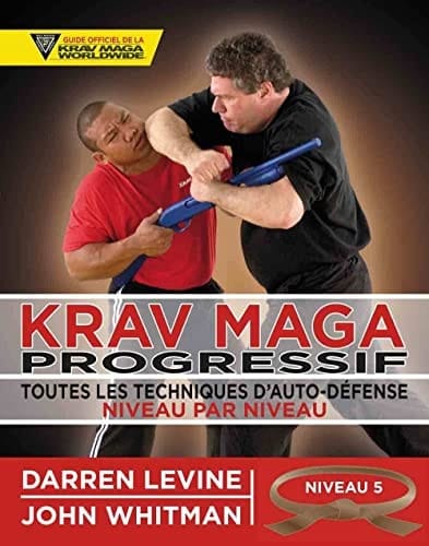 Krav maga progressif Toutes les techniques d'autodéfense Niveau 5 : qualifiés (ceinture marron)