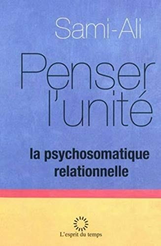 Penser l'unité la psychosomatique relationnelle